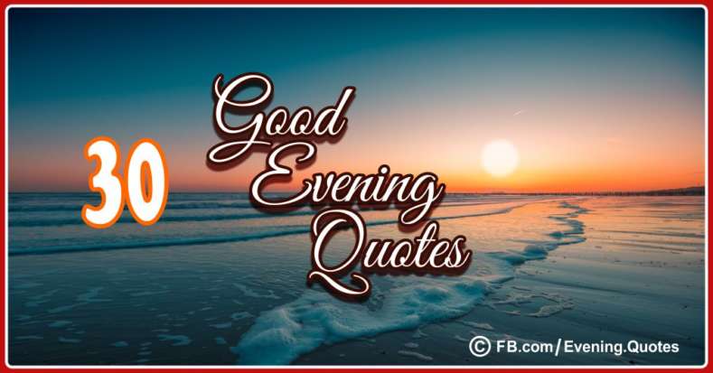 30 Good Evening Quotes with Pictures